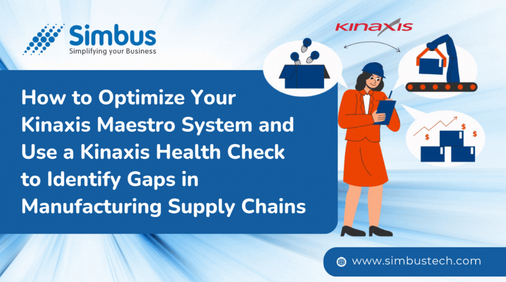 How to Optimize Your Kinaxis Maestro System and Use a Kinaxis Health Check to Identify Gaps in Manufacturing Supply Chains